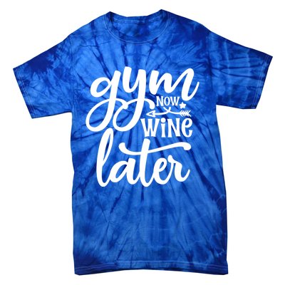 Gym Now Wine Later Funny Great Gift Tie-Dye T-Shirt