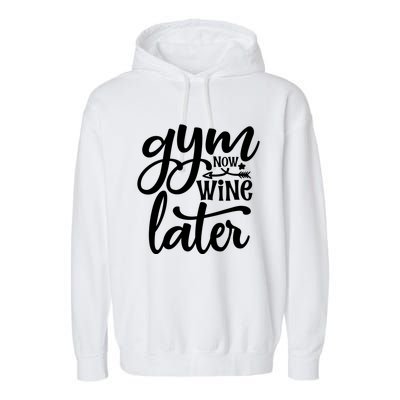 Gym Now Wine Later Funny Great Gift Garment-Dyed Fleece Hoodie