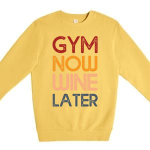 Gym Now Wine Later Funny Gym Workout Lover Wine Lovers Cute Gift Premium Crewneck Sweatshirt