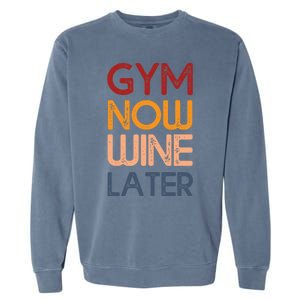 Gym Now Wine Later Funny Gym Workout Lover Wine Lovers Cute Gift Garment-Dyed Sweatshirt