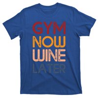 Gym Now Wine Later Funny Gym Workout Lover Wine Lovers Cute Gift T-Shirt