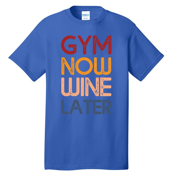 Gym Now Wine Later Funny Gym Workout Lover Wine Lovers Cute Gift Tall T-Shirt