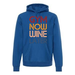 Gym Now Wine Later Funny Gym Workout Lover Wine Lovers Cute Gift Premium Hoodie