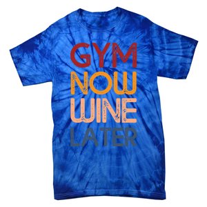 Gym Now Wine Later Funny Gym Workout Lover Wine Lovers Cute Gift Tie-Dye T-Shirt