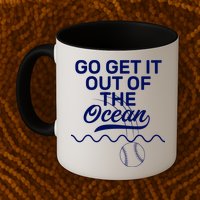 Go Get It Out Of The Ocean Mug