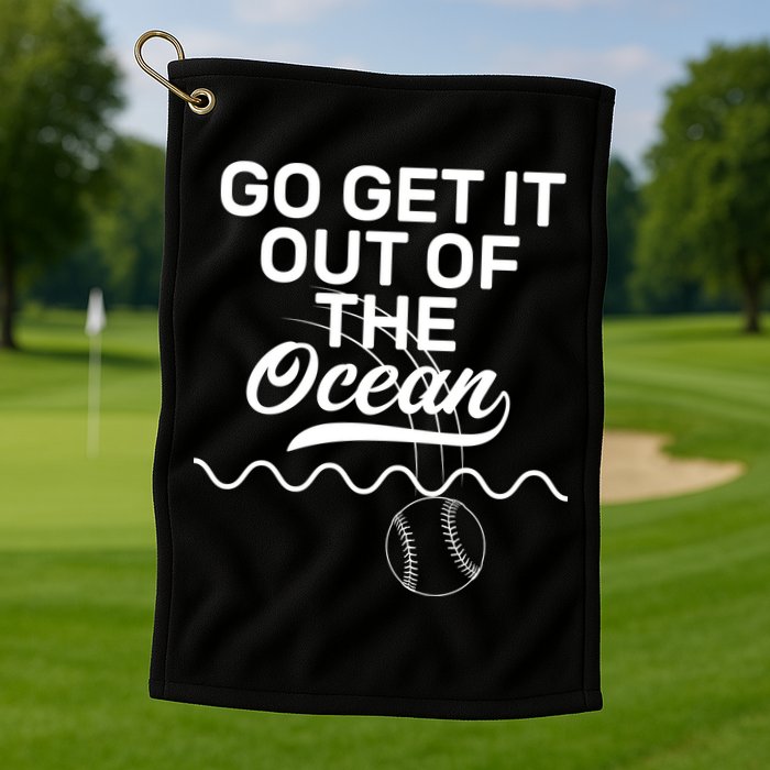 Go Get It Out Of The Ocean Golf Towel