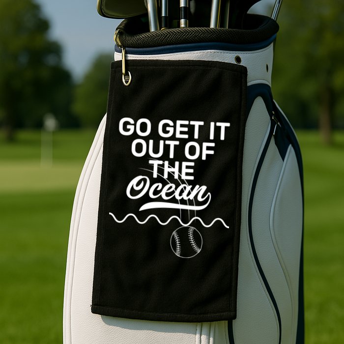 Go Get It Out Of The Ocean Golf Towel