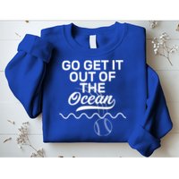 Go Get It Out Of The Ocean Sweatshirt