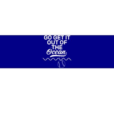 Go Get It Out Of The Ocean Bumper Sticker