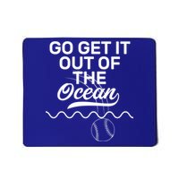 Go Get It Out Of The Ocean Mousepad