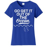 Go Get It Out Of The Ocean Women's T-Shirt