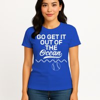 Go Get It Out Of The Ocean Womens T-Shirt