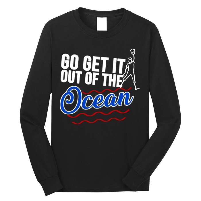 Go Get It Out Of The Ocean Baseball Long Sleeve Shirt