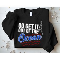 Go Get It Out Of The Ocean Baseball Sweatshirt