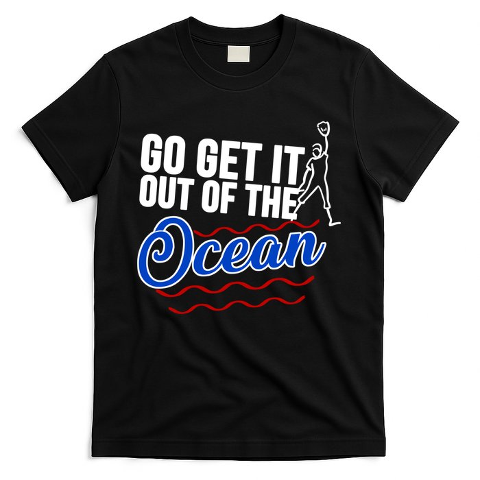 Go Get It Out Of The Ocean Baseball T-Shirt