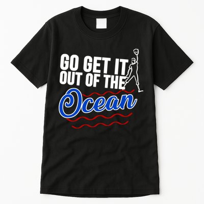Go Get It Out Of The Ocean Baseball Tall T-Shirt
