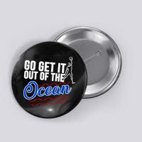 Go Get It Out Of The Ocean Baseball Button