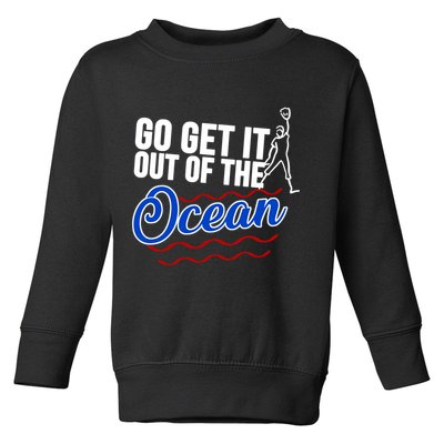 Go Get It Out Of The Ocean Baseball Toddler Sweatshirt