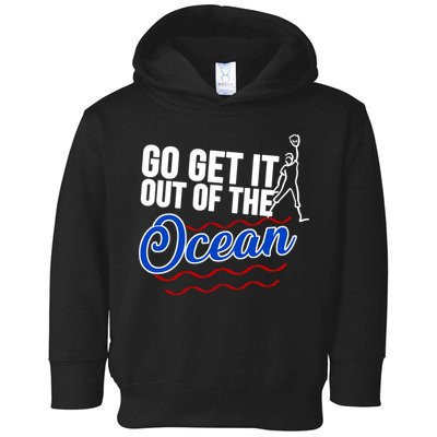 Go Get It Out Of The Ocean Baseball Toddler Hoodie