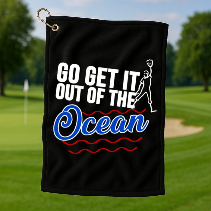Go Get It Out Of The Ocean Baseball Golf Towel