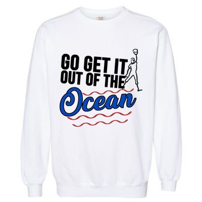 Go Get It Out Of The Ocean Baseball Garment-Dyed Sweatshirt