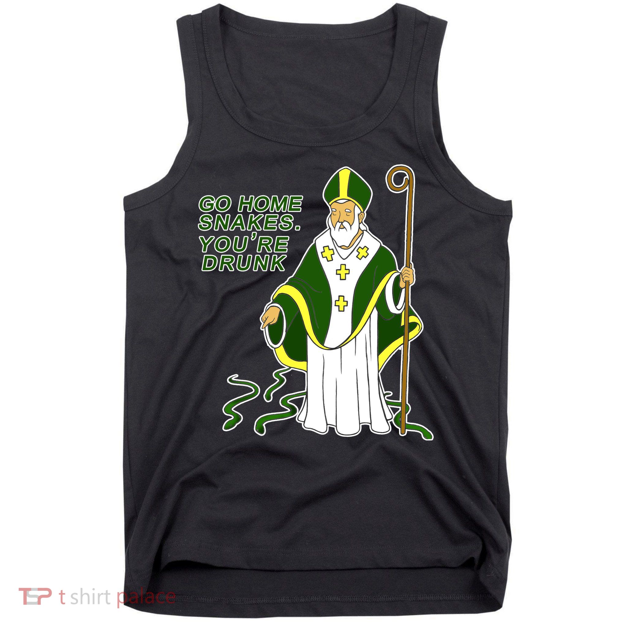 Go Home Snakes Your Drunk St Patrick's Tank Top