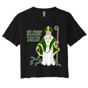 Go Home Snakes Your Drunk St Patrick's Women's Crop Top Tee