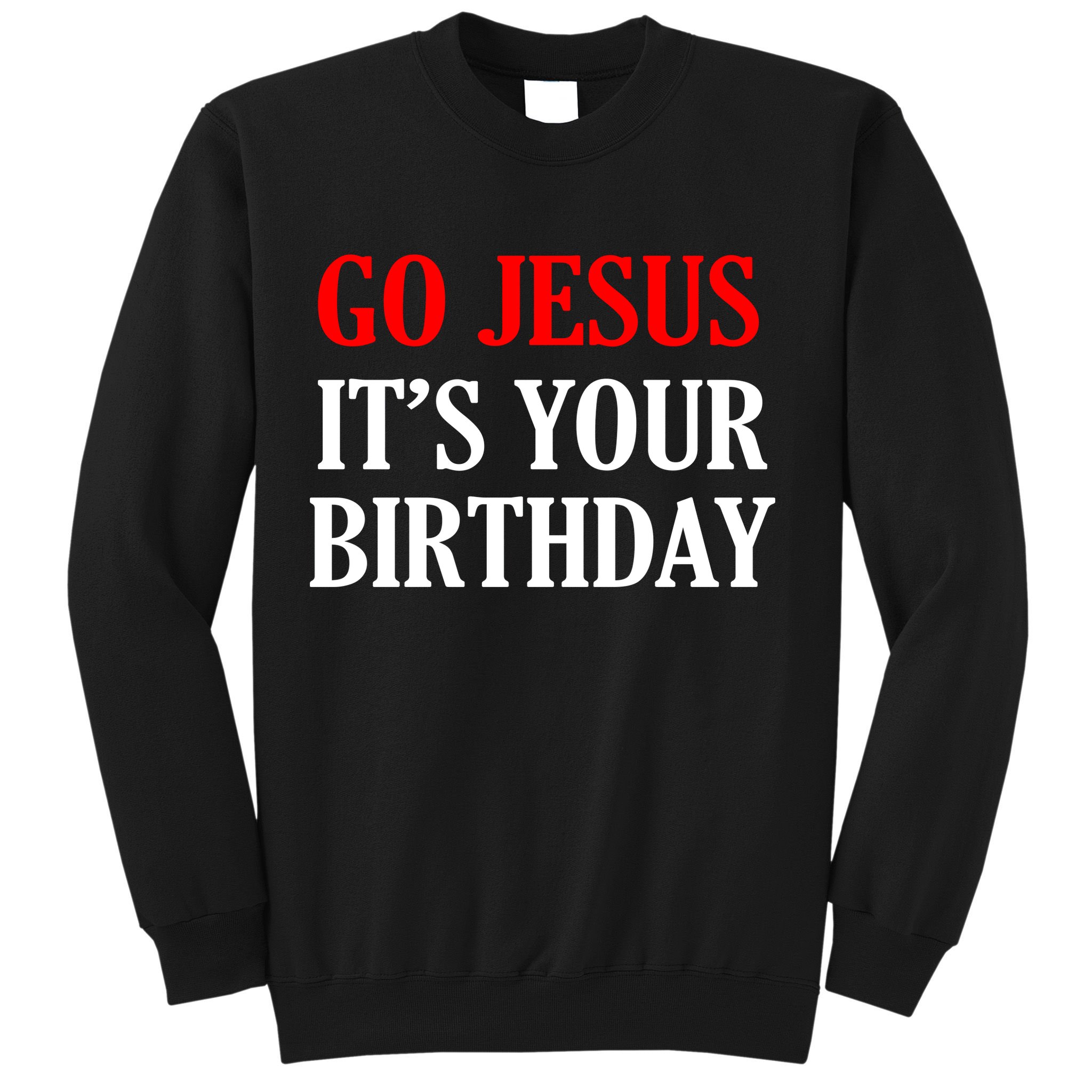 Go Jesus, It's Your Birthday Sweatshirt