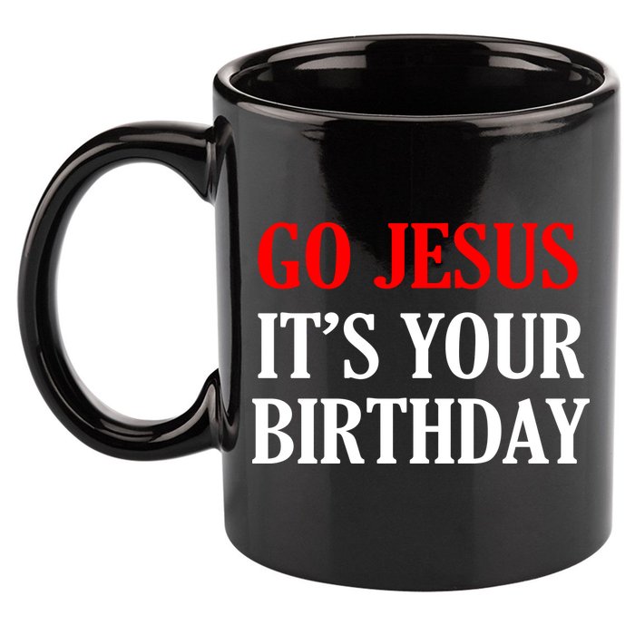 Go Jesus, It's Your Birthday 11oz C Handle Ceramic Mug