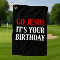 Go Jesus, It's Your Birthday Golf Towel