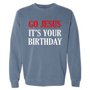 Go Jesus, It's Your Birthday Garment-Dyed Sweatshirt