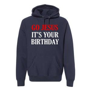 Go Jesus, It's Your Birthday Premium Hoodie