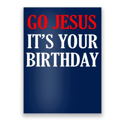 Go Jesus, It's Your Birthday Poster