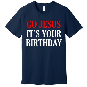 Go Jesus, It's Your Birthday Premium T-Shirt