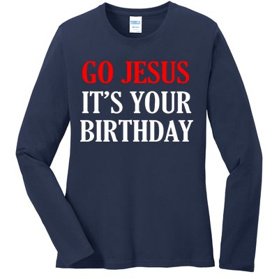 Go Jesus, It's Your Birthday Ladies Long Sleeve Shirt