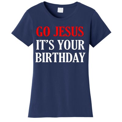 Go Jesus, It's Your Birthday Women's T-Shirt