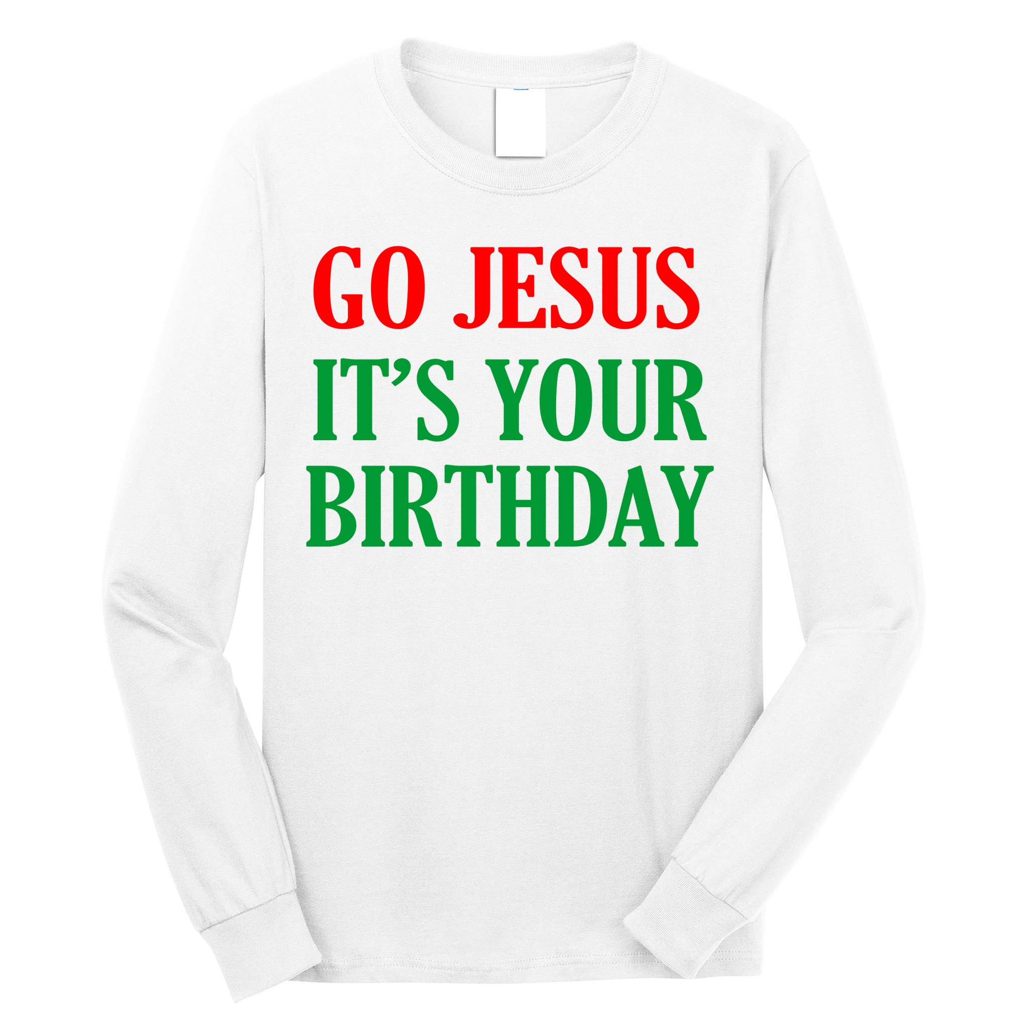 Go Jesus It's Your Birthday Long Sleeve Shirt