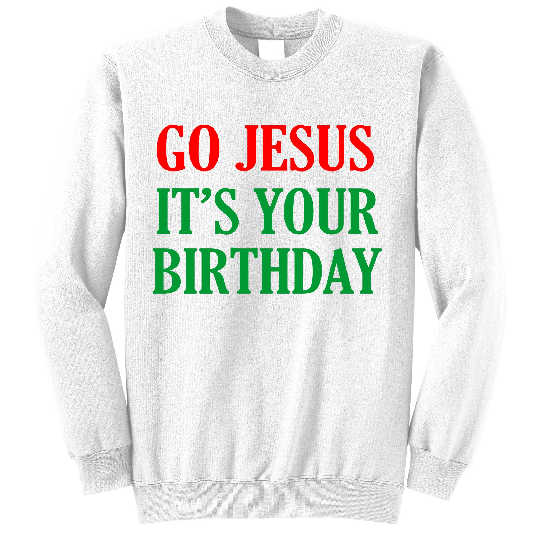 Go Jesus It's Your Birthday Sweatshirt
