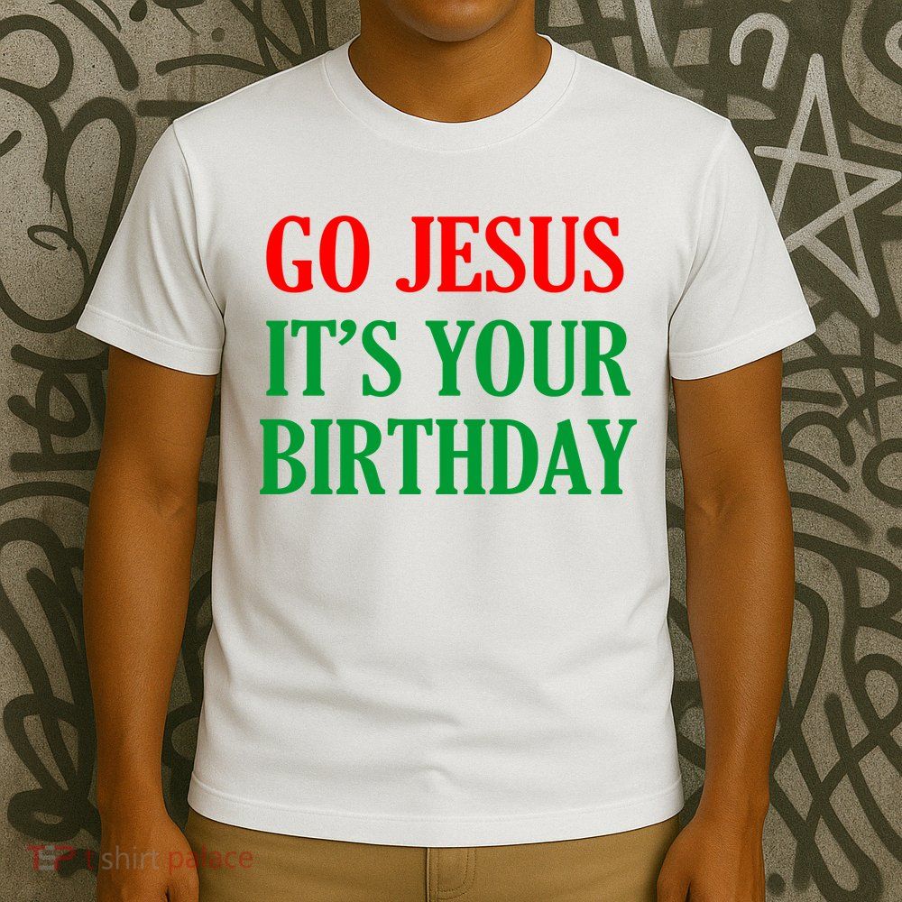 Go Jesus It's Your Birthday T-Shirt