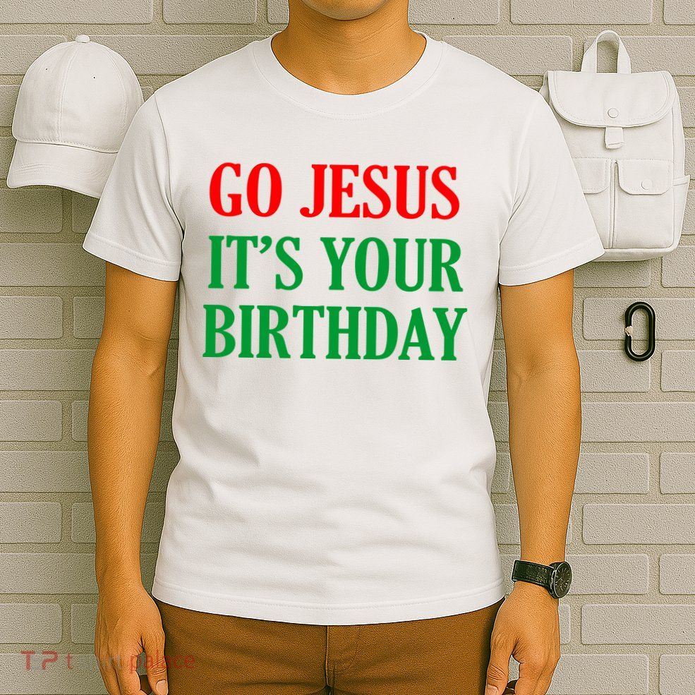 Go Jesus It's Your Birthday T-Shirt