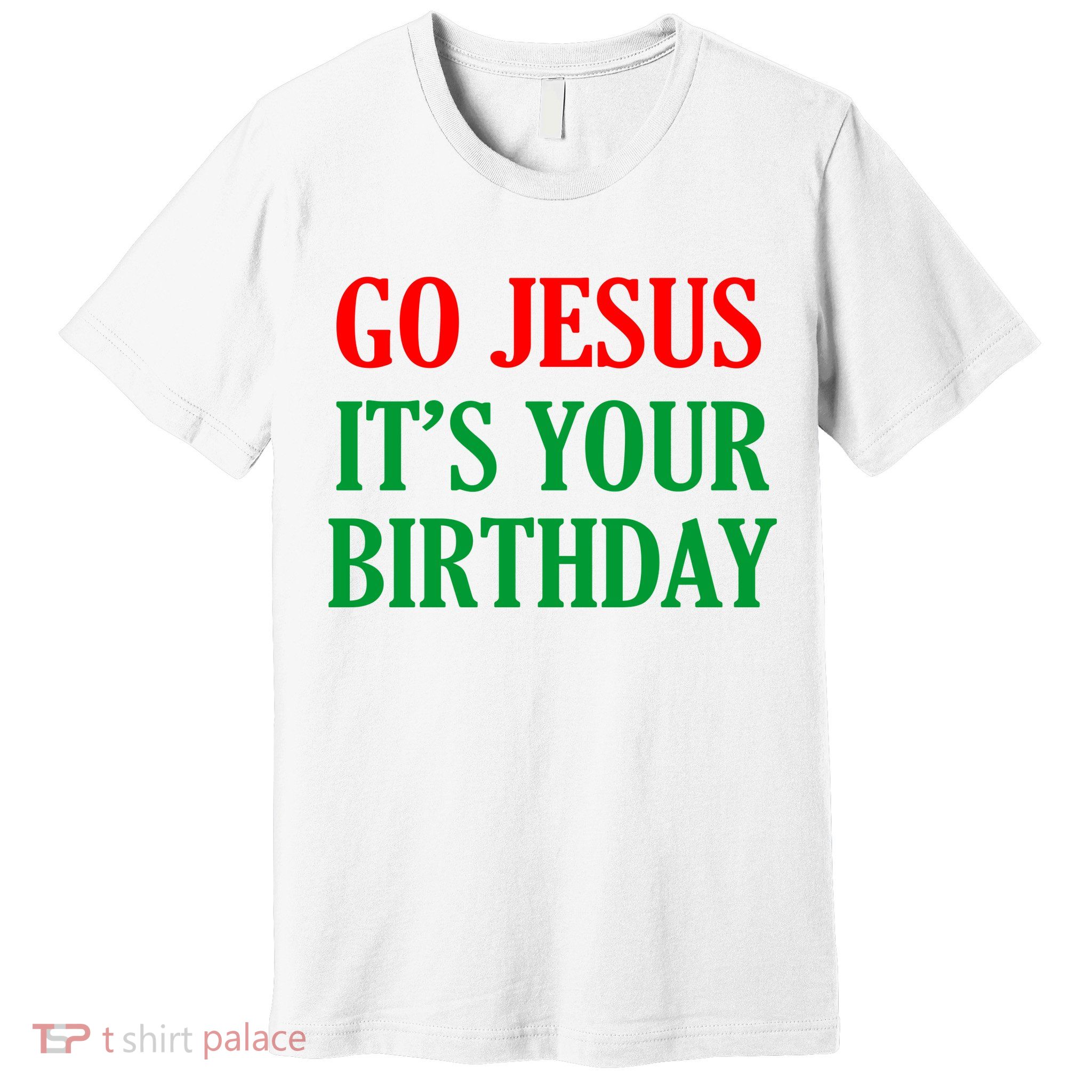 Go Jesus It's Your Birthday Premium T-Shirt