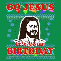 Go Jesus It's Your Birthday Ugly Christmas Poster