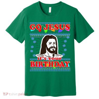 Go Jesus It's Your Birthday Ugly Christmas Premium T-Shirt