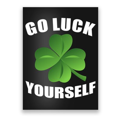 Go Luck Yourself Funny St. Patrick's Day Poster