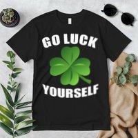 Go Luck Yourself Funny St. Patrick's Day Premium T-Shirt