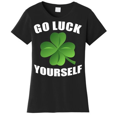 Go Luck Yourself Funny St. Patrick's Day Women's T-Shirt