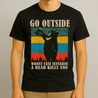 Go Outside Worst Case Scenario A Bear Kills You T-Shirt
