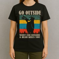 Go Outside Worst Case Scenario A Bear Kills You T-Shirt