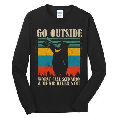 Go Outside Worst Case Scenario A Bear Kills You Tall Long Sleeve T-Shirt