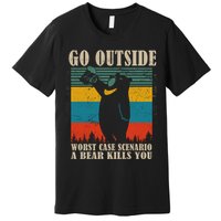 Go Outside Worst Case Scenario A Bear Kills You Premium T-Shirt